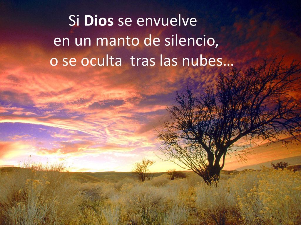 Si Dios se envuelve en un manto de silencio, o se oculta tras las nubes…