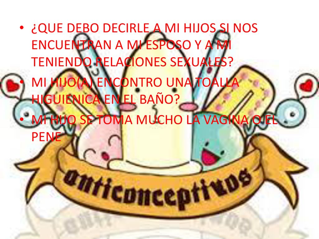 ¿QUE DEBO DECIRLE A MI HIJOS SI NOS ENCUENTRAN A MI ESPOSO Y A MI TENIENDO RELACIONES SEXUALES