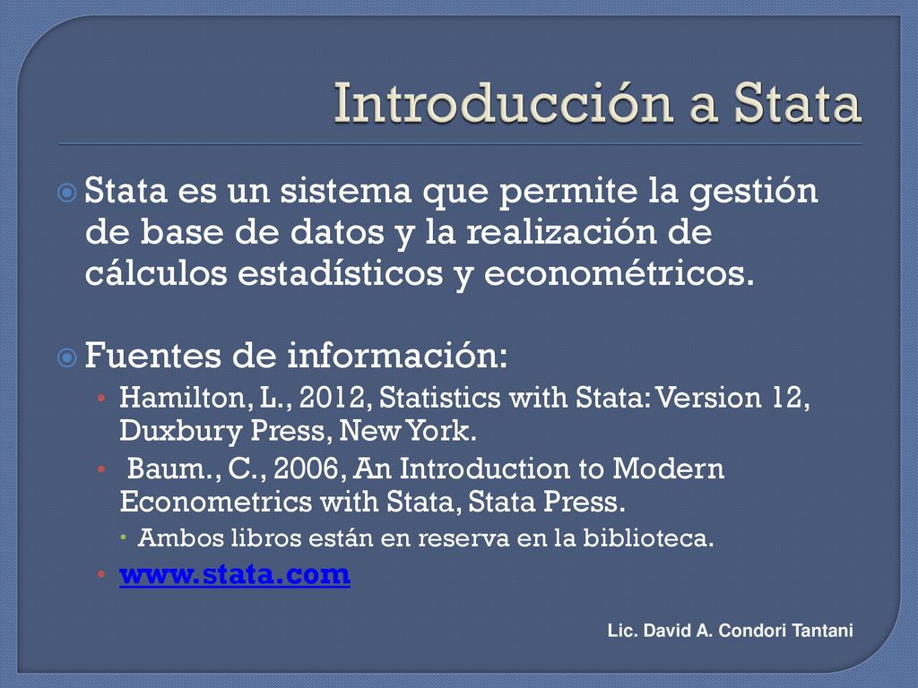 Introducción a Stata Stata es un sistema que permite la gestión de base de datos y la realización de cálculos estadísticos y econométricos.