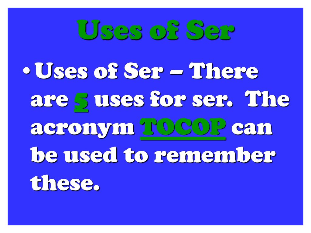Uses of Ser Uses of Ser – There are 5 uses for ser.