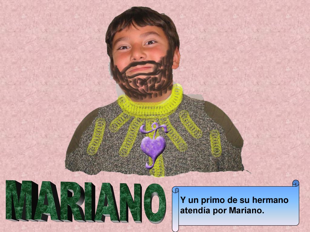 MARIANO Y un primo de su hermano atendía por Mariano.