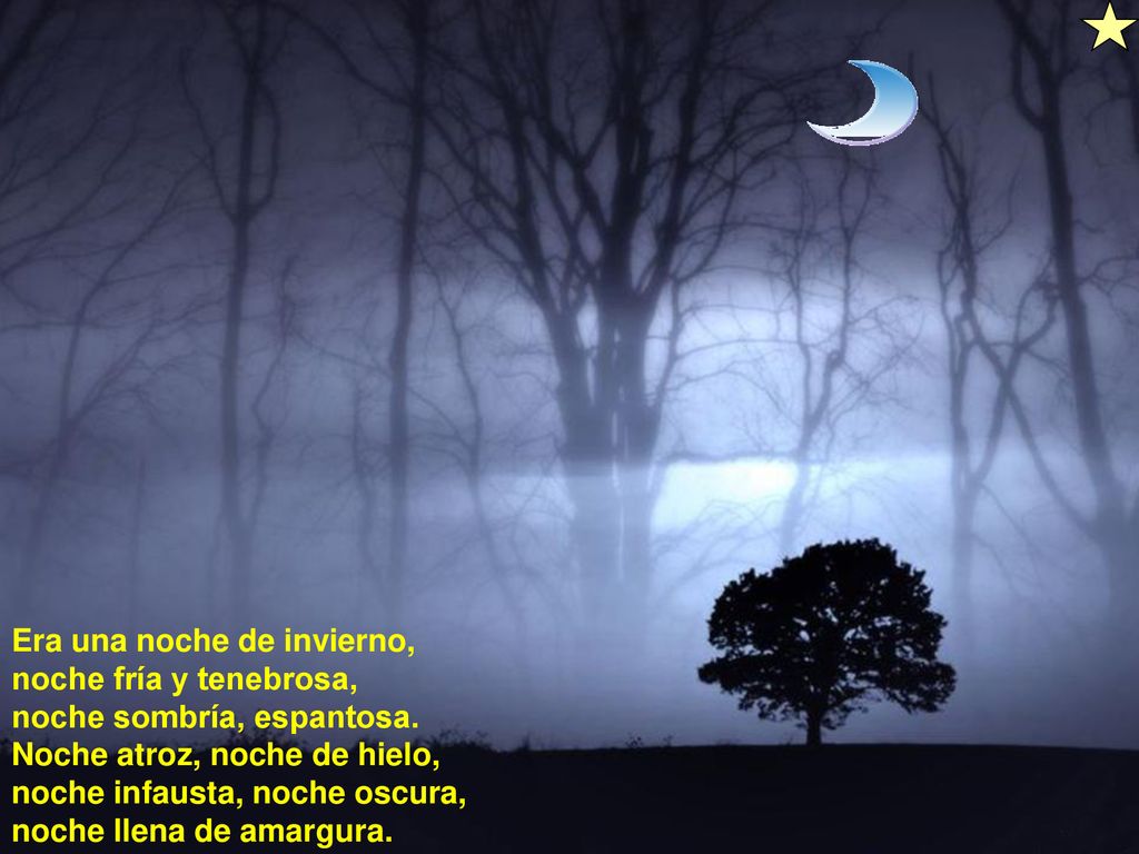 Era una noche de invierno, noche fría y tenebrosa, noche sombría, espantosa.