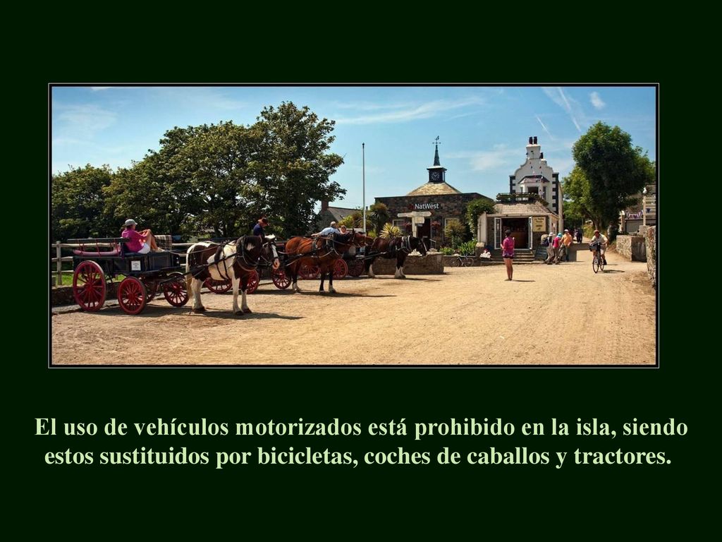 El uso de vehículos motorizados está prohibido en la isla, siendo estos sustituidos por bicicletas, coches de caballos y tractores.