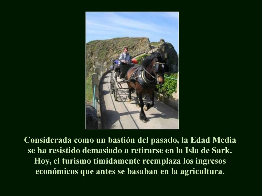 Considerada como un bastión del pasado, la Edad Media se ha resistido demasiado a retirarse en la Isla de Sark.