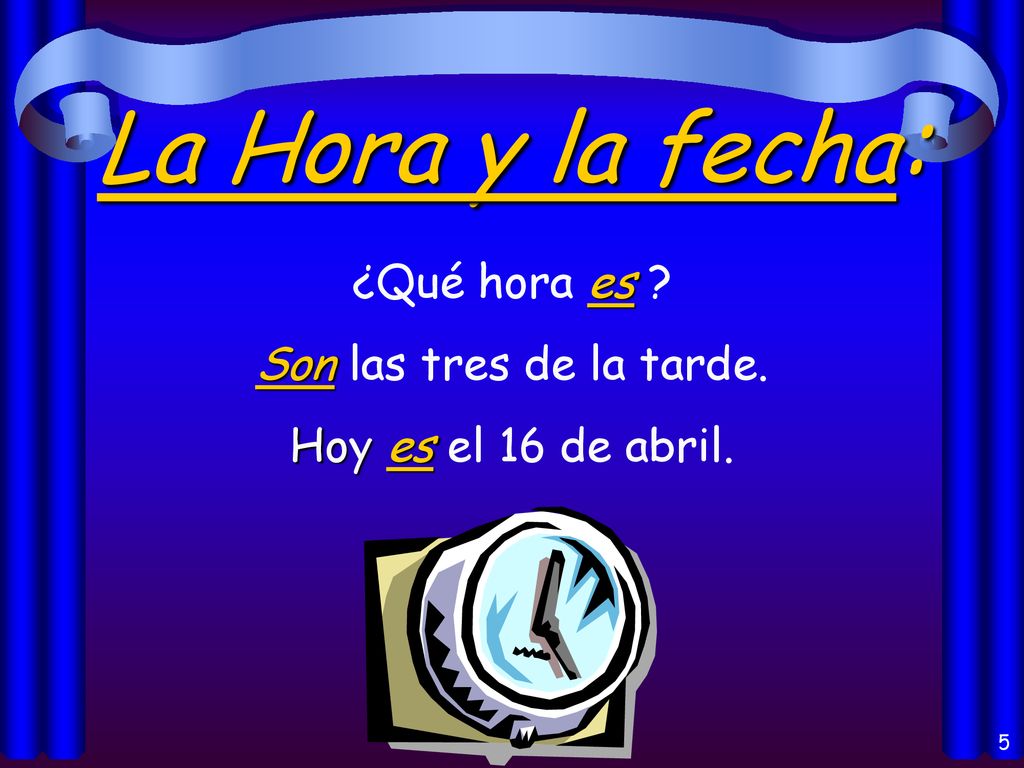La Hora y la fecha: ¿Qué hora es Son las tres de la tarde.
