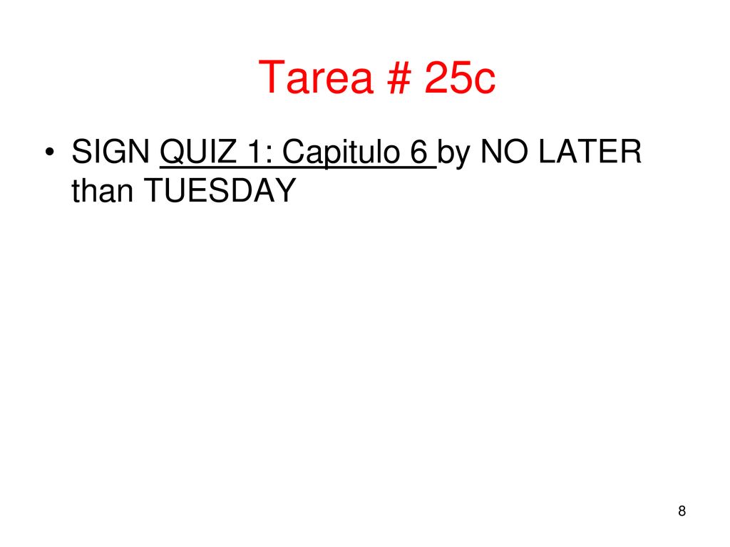 Tarea # 25c SIGN QUIZ 1: Capitulo 6 by NO LATER than TUESDAY