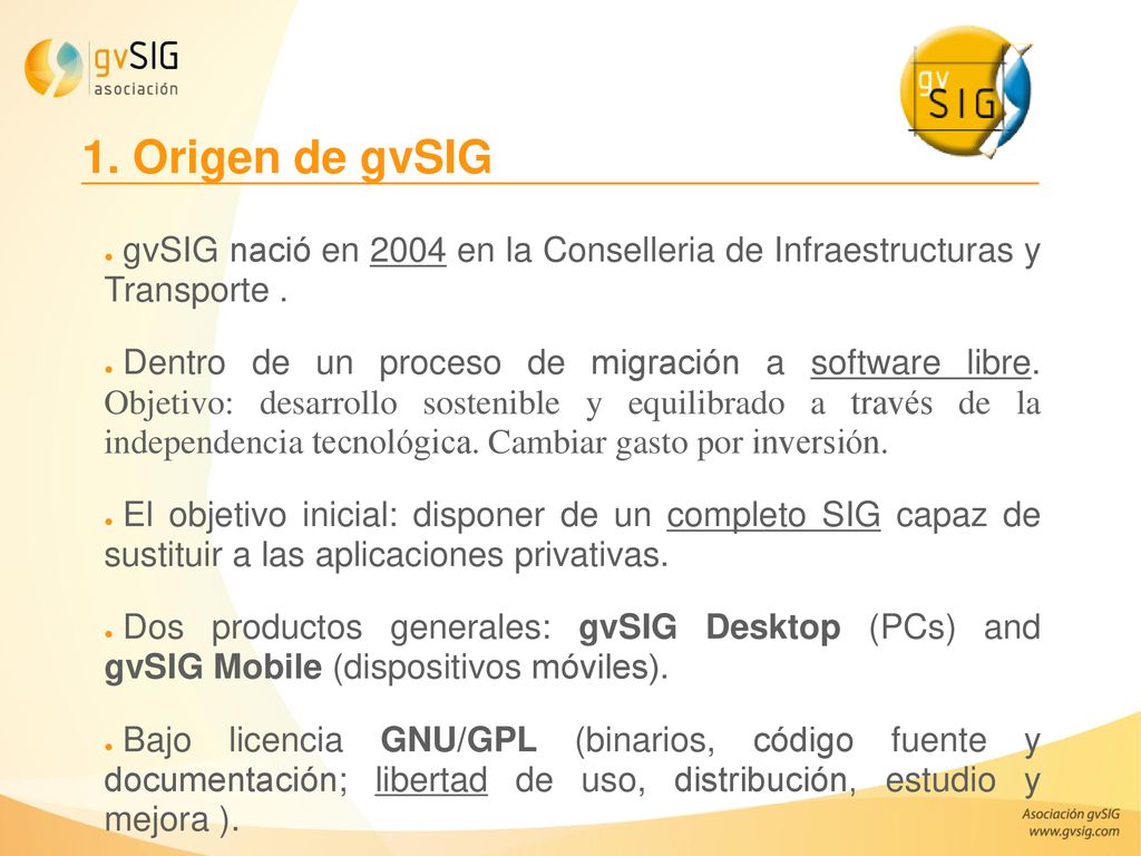 1. Origen de gvSIG gvSIG nació en 2004 en la Conselleria de Infraestructuras y Transporte .