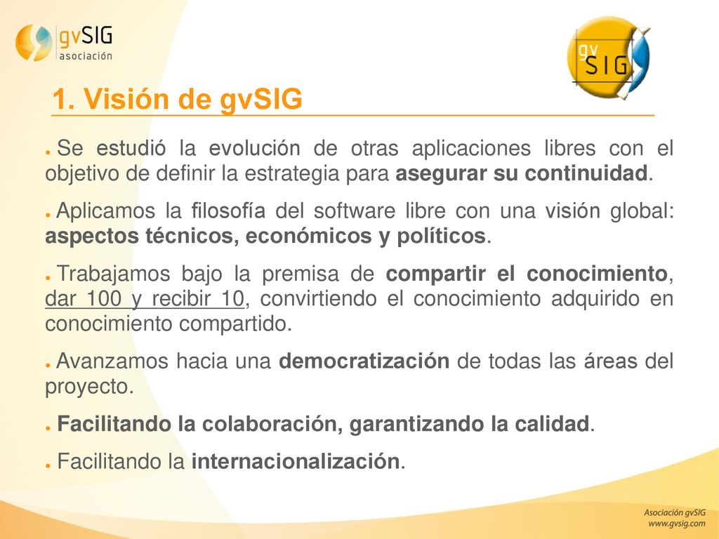 1. Visión de gvSIG Se estudió la evolución de otras aplicaciones libres con el objetivo de definir la estrategia para asegurar su continuidad.