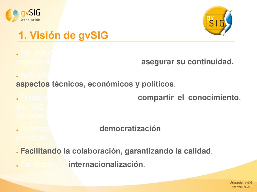 1. Visión de gvSIG Se estudió la evolución de otras aplicaciones libres con el objetivo de definir la estrategia para asegurar su continuidad.