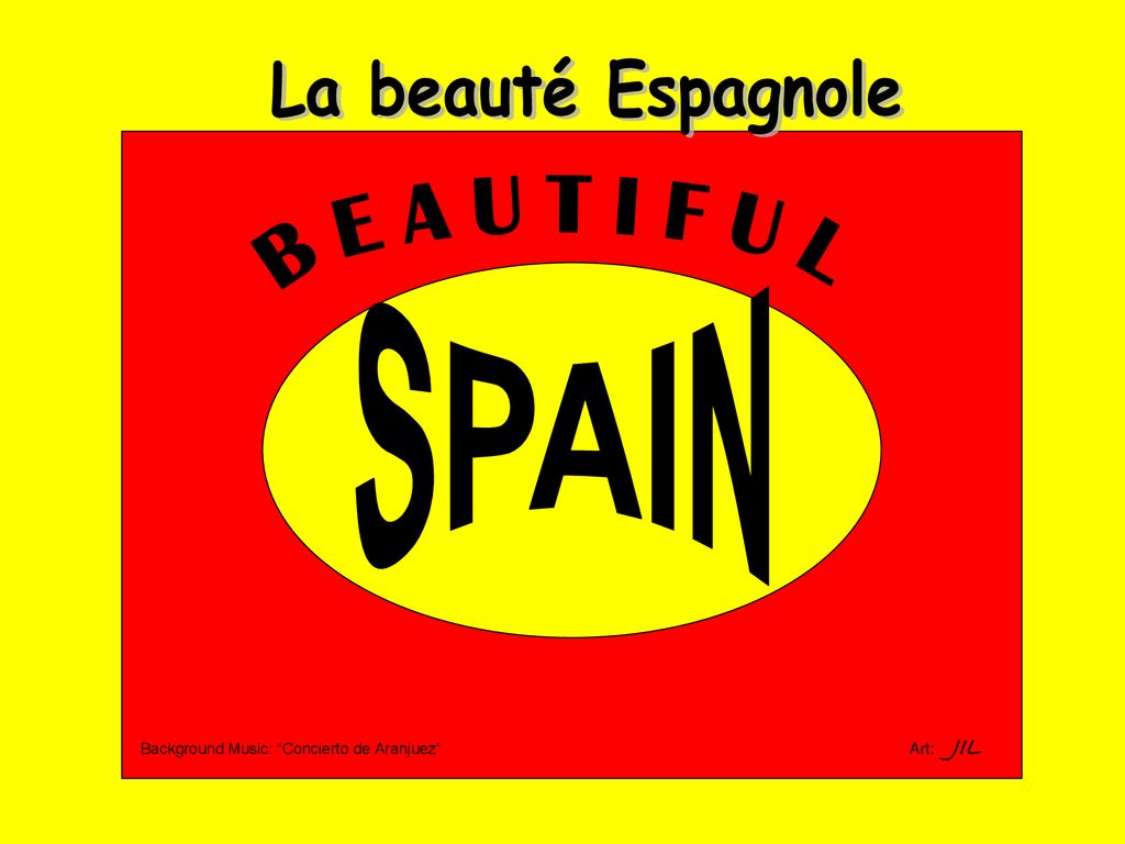 SPAIN B E A U T I F U L La beauté Espagnole
