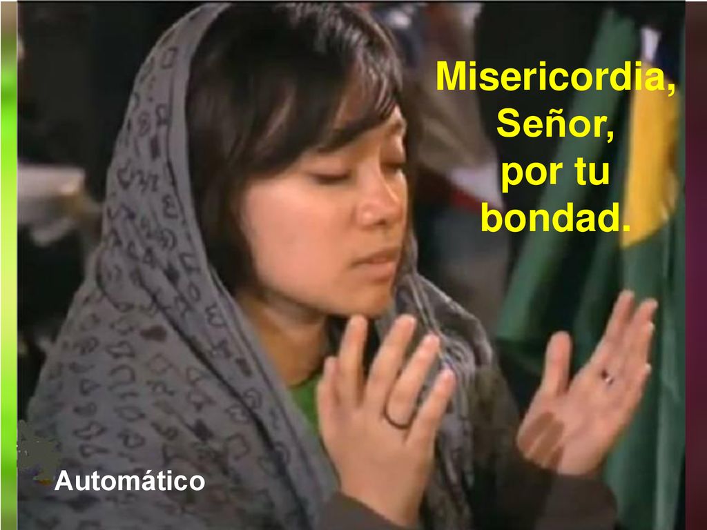 Misericordia, Señor, por tu bondad.