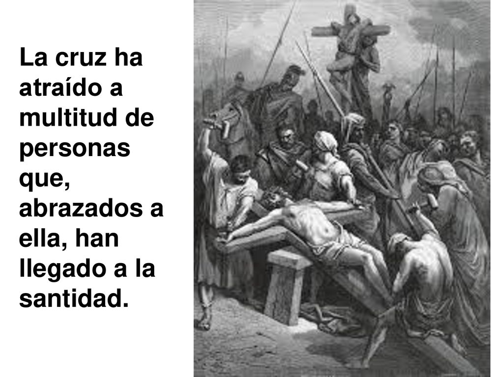 La cruz ha atraído a multitud de personas que, abrazados a ella, han llegado a la santidad.