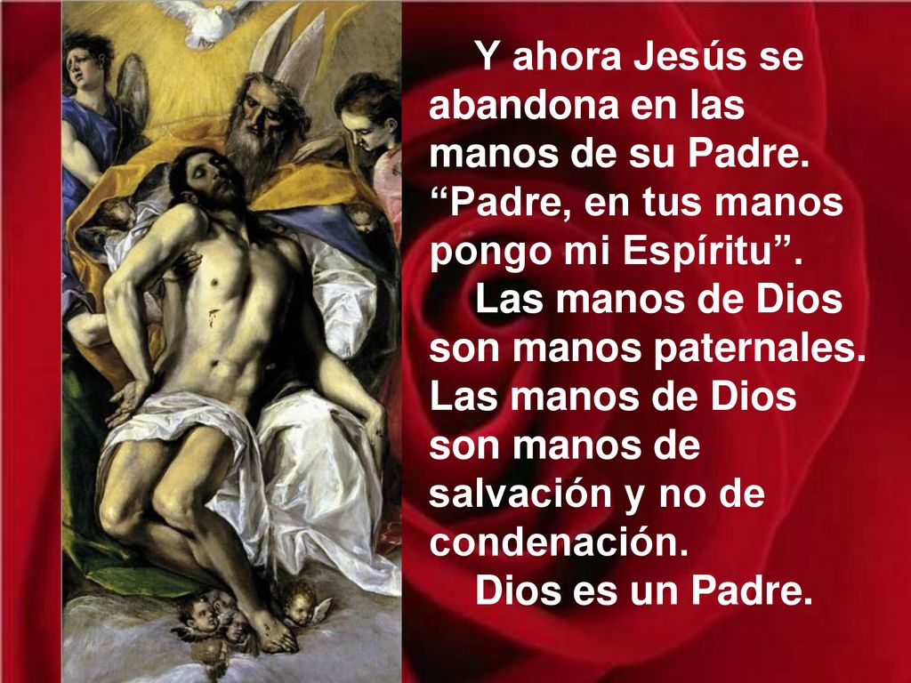 Y ahora Jesús se abandona en las manos de su Padre