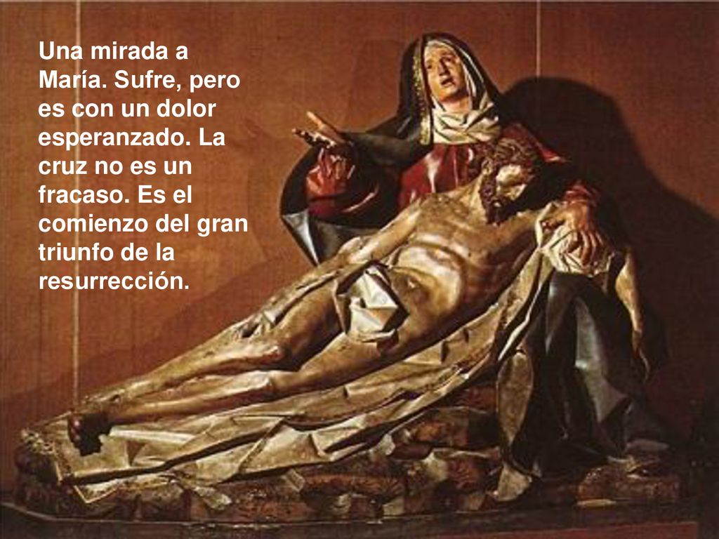 Una mirada a María. Sufre, pero es con un dolor esperanzado