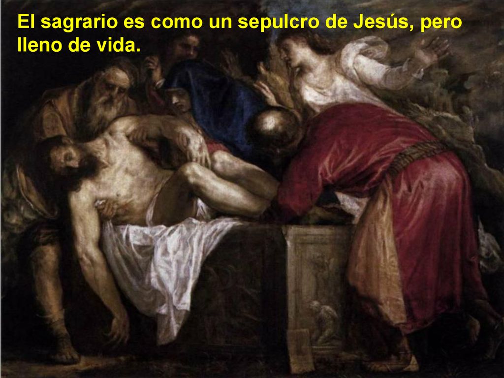 El sagrario es como un sepulcro de Jesús, pero lleno de vida.