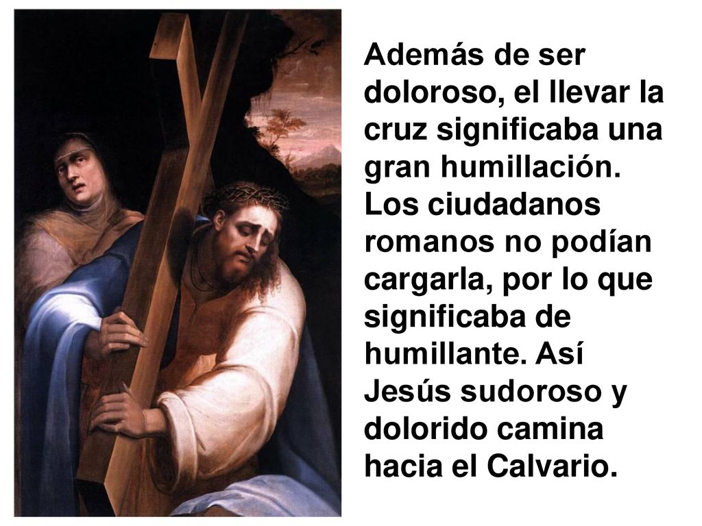 Además de ser doloroso, el llevar la cruz significaba una gran humillación.