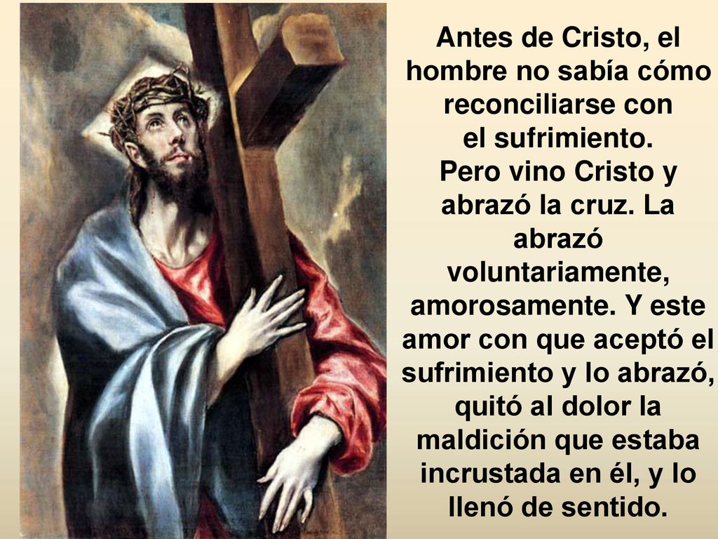 Antes de Cristo, el hombre no sabía cómo reconciliarse con el sufrimiento.