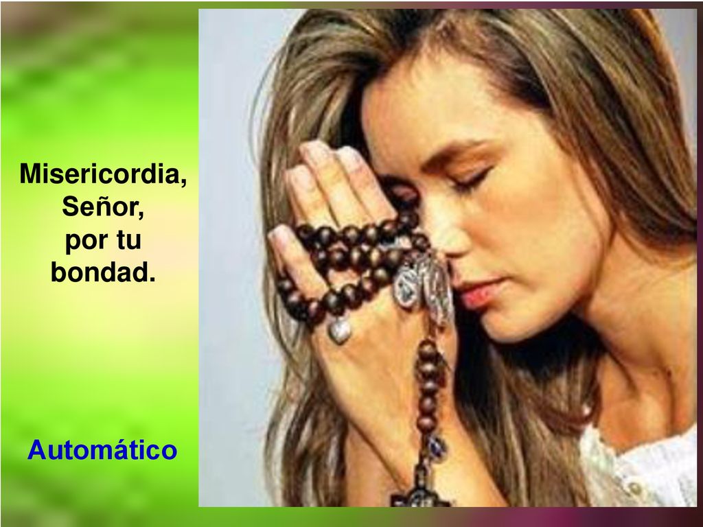 Misericordia, Señor, por tu bondad.