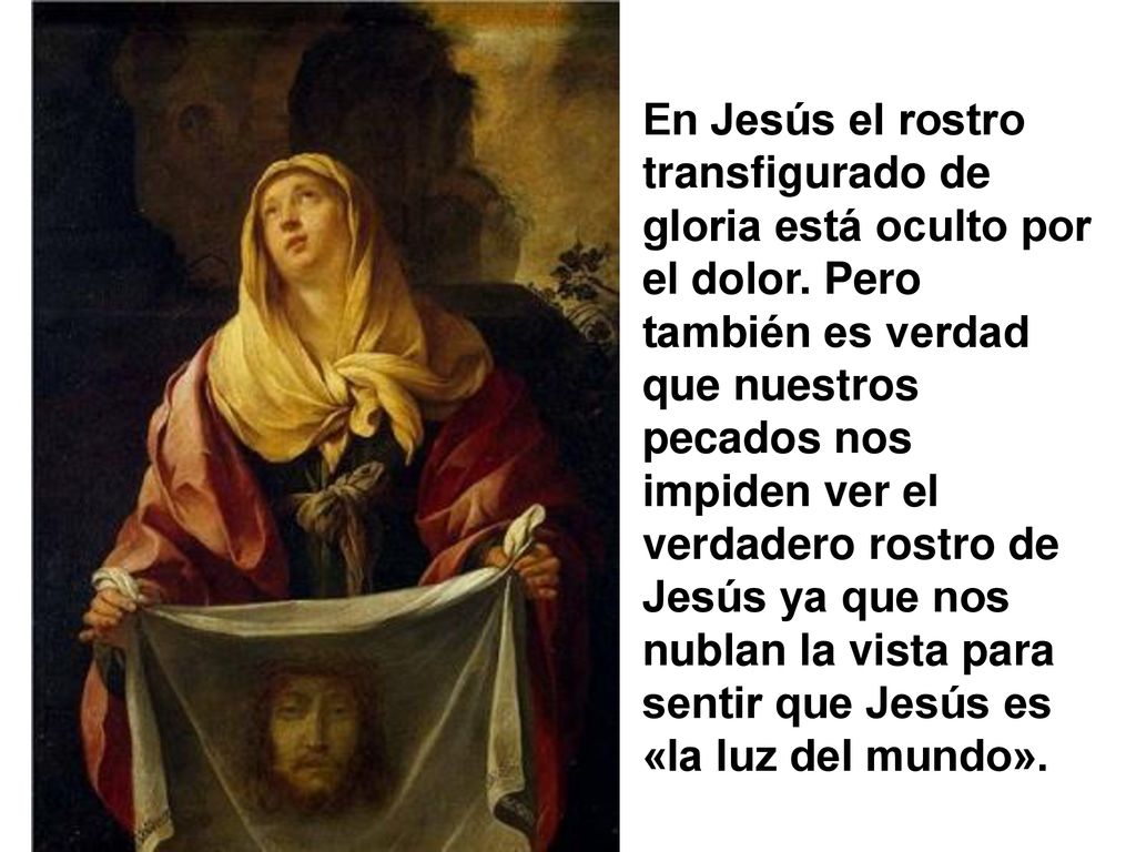 En Jesús el rostro transfigurado de gloria está oculto por el dolor