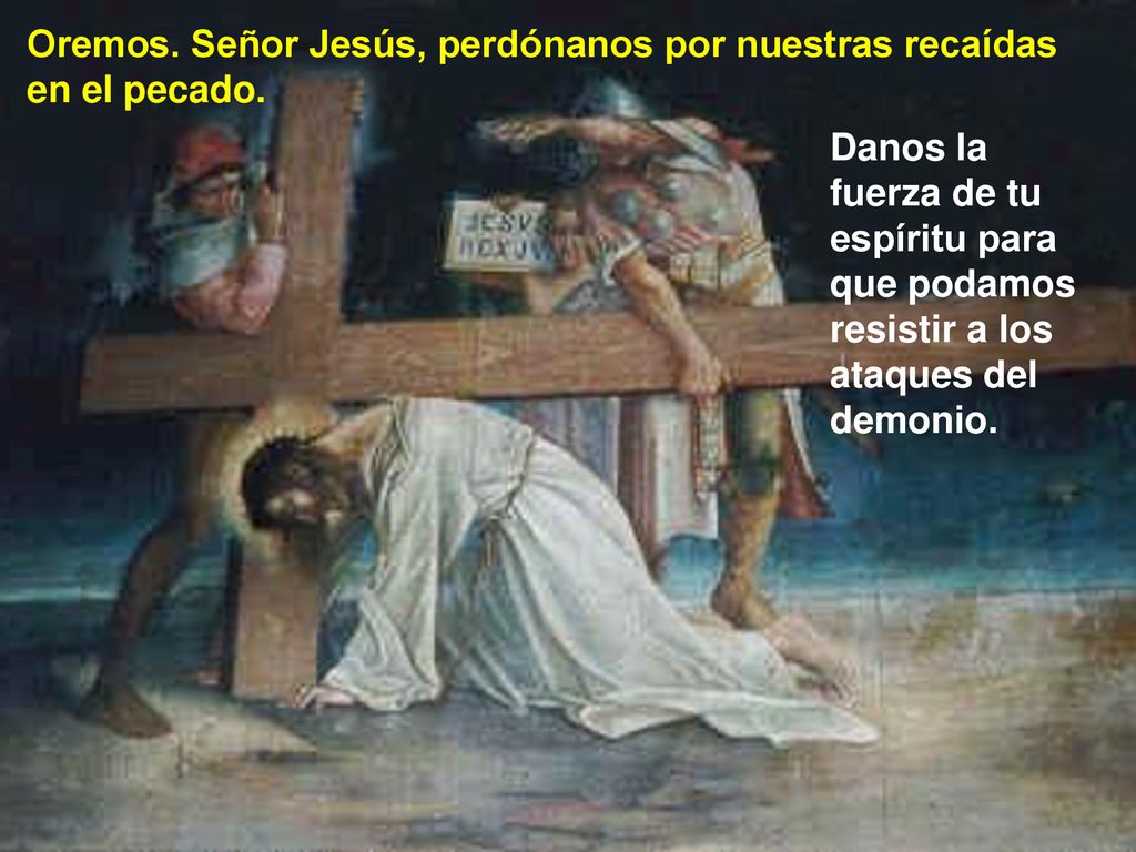 Oremos. Señor Jesús, perdónanos por nuestras recaídas en el pecado.