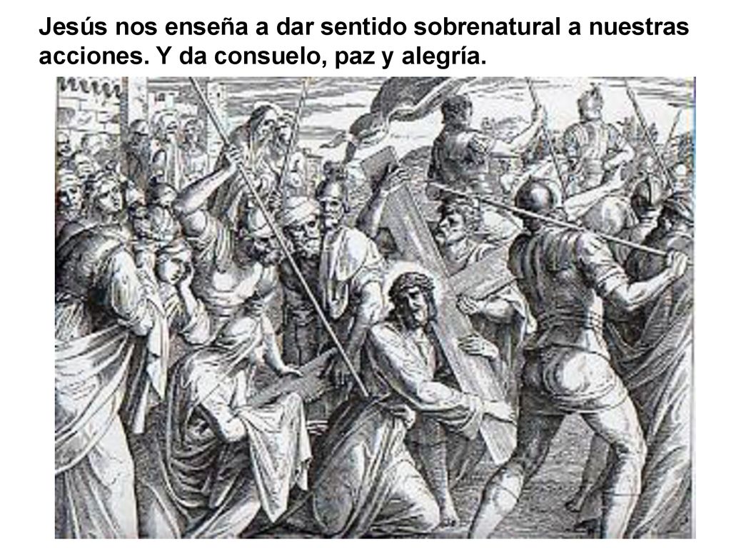 Jesús nos enseña a dar sentido sobrenatural a nuestras acciones
