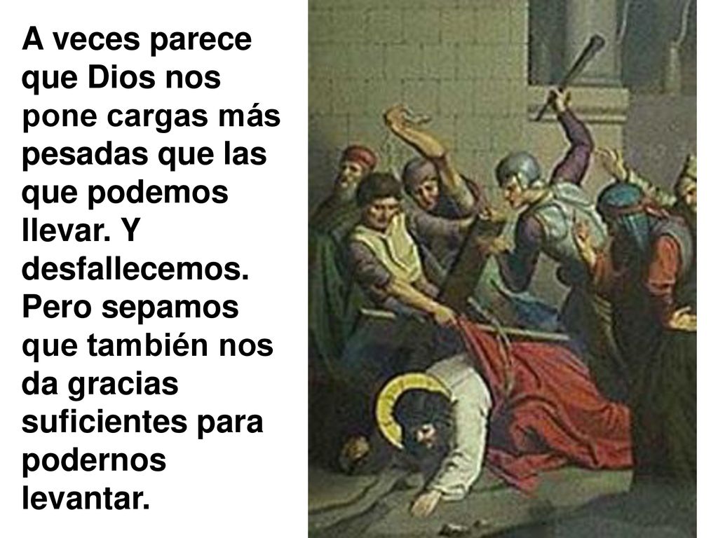A veces parece que Dios nos pone cargas más pesadas que las que podemos llevar.