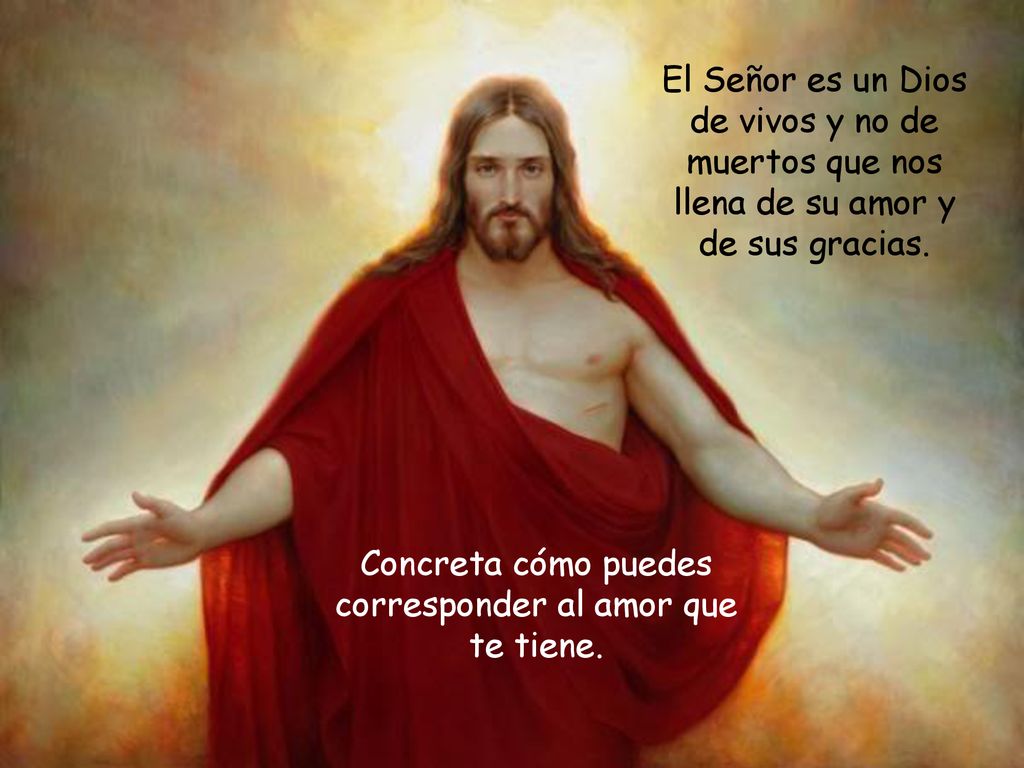 Concreta cómo puedes corresponder al amor que te tiene.