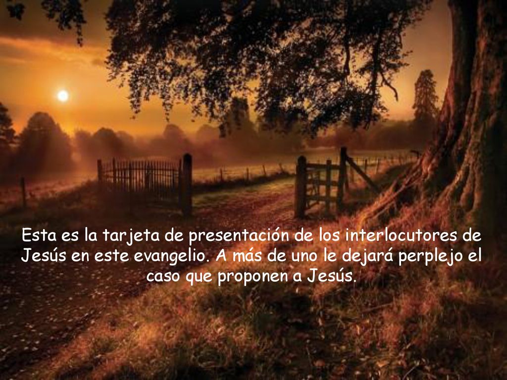 Esta es la tarjeta de presentación de los interlocutores de Jesús en este evangelio.