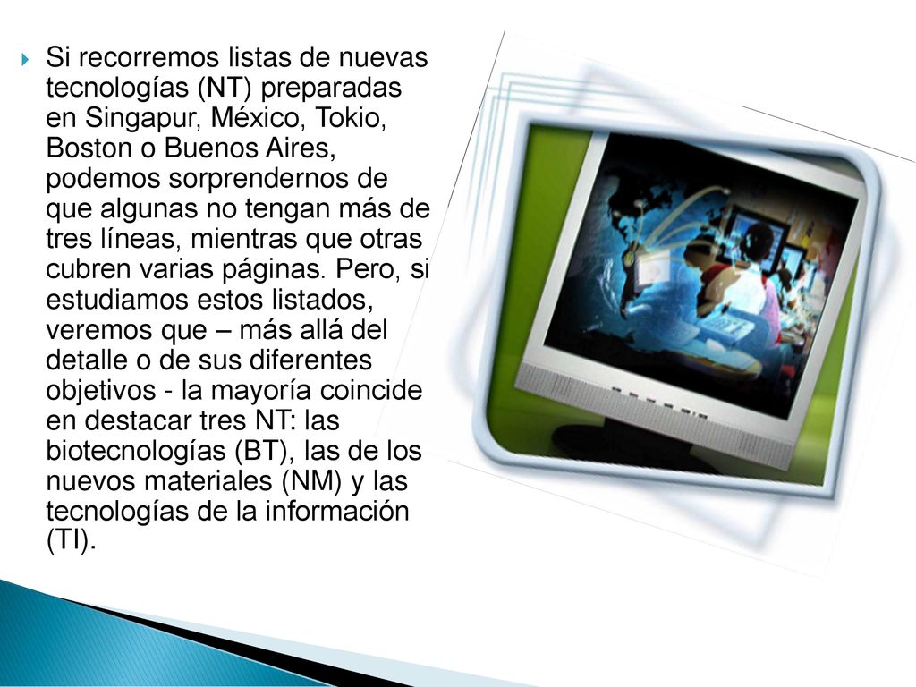 Si recorremos listas de nuevas tecnologías (NT) preparadas en Singapur, México, Tokio, Boston o Buenos Aires, podemos sorprendernos de que algunas no tengan más de tres líneas, mientras que otras cubren varias páginas.