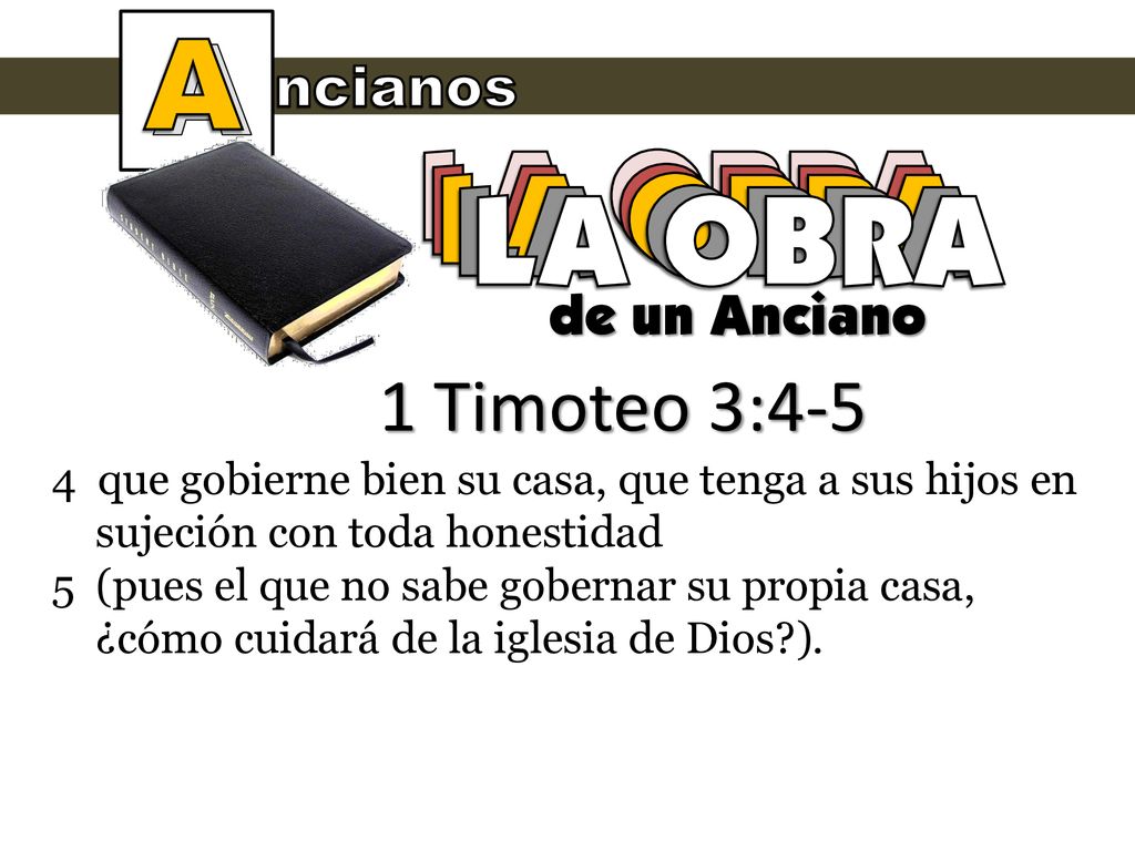 A LA OBRA LA OBRA LA OBRA LA OBRA LA OBRA 1 Timoteo 3:4-5 ncianos