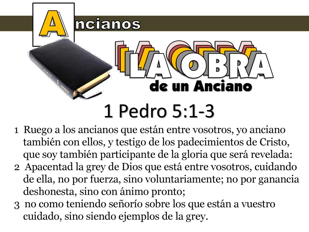 A LA OBRA LA OBRA LA OBRA LA OBRA LA OBRA 1 Pedro 5:1-3 ncianos