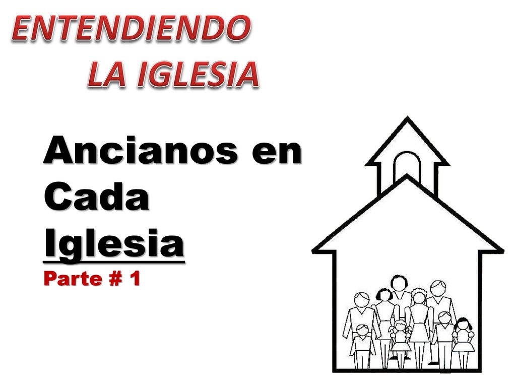 ENTENDIENDO LA IGLESIA Ancianos en Cada Iglesia Parte # 1
