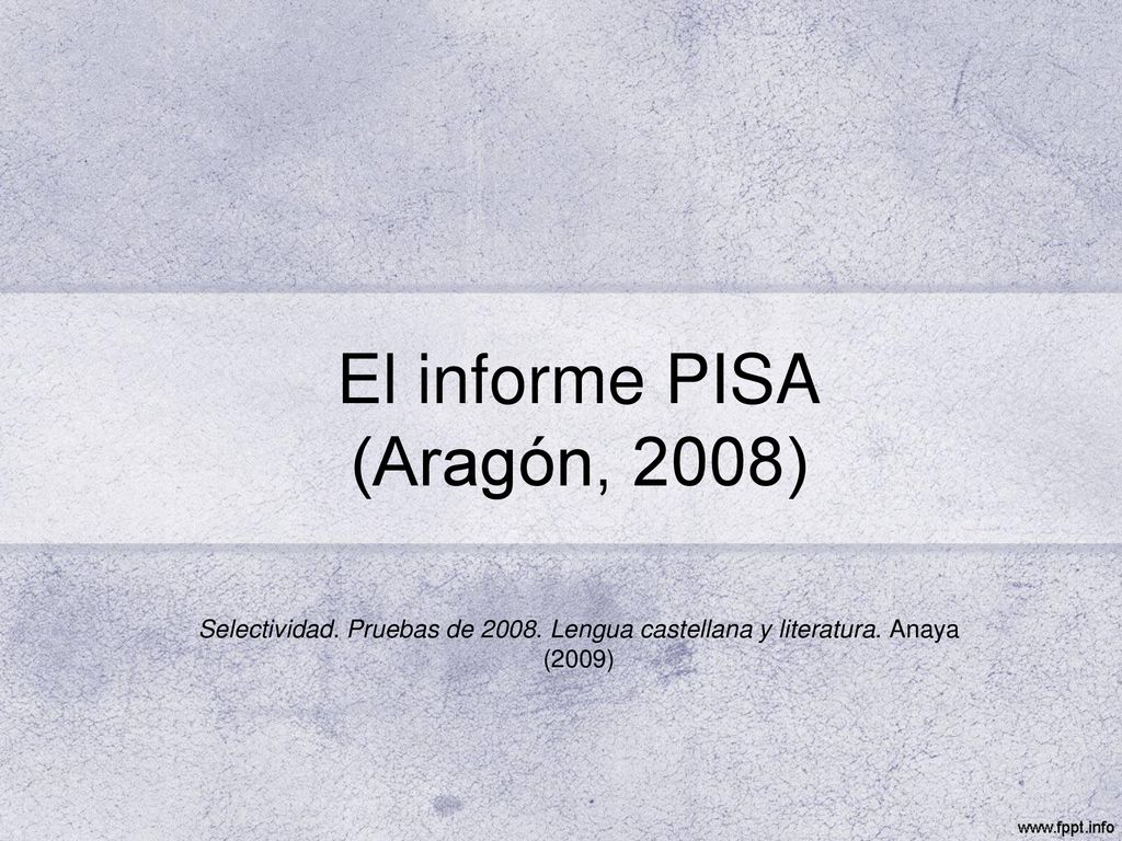El informe PISA (Aragón, 2008) Selectividad. Pruebas de 2008