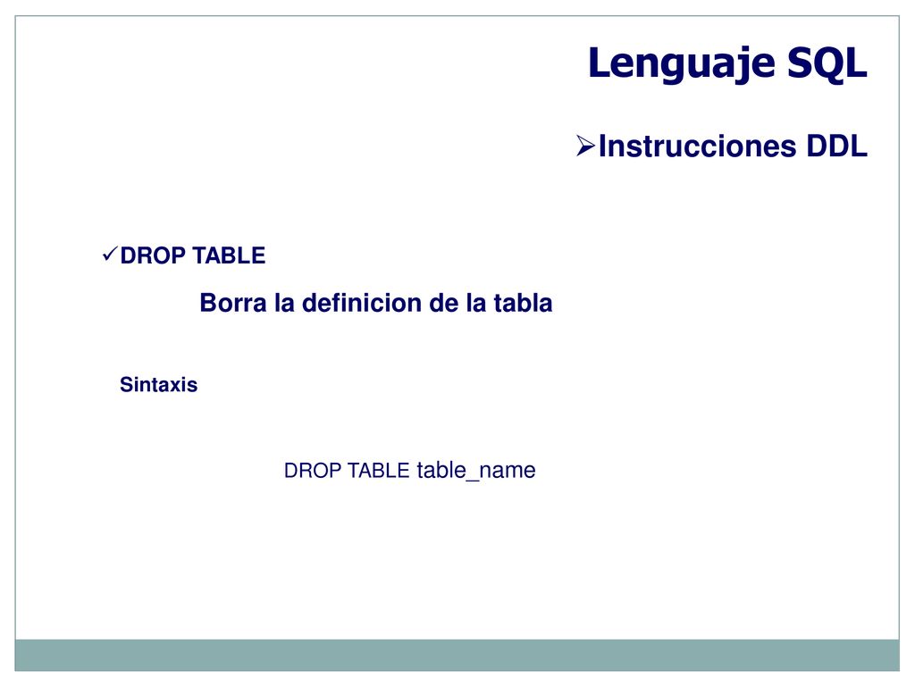Lenguaje SQL Instrucciones DDL Borra la definicion de la tabla