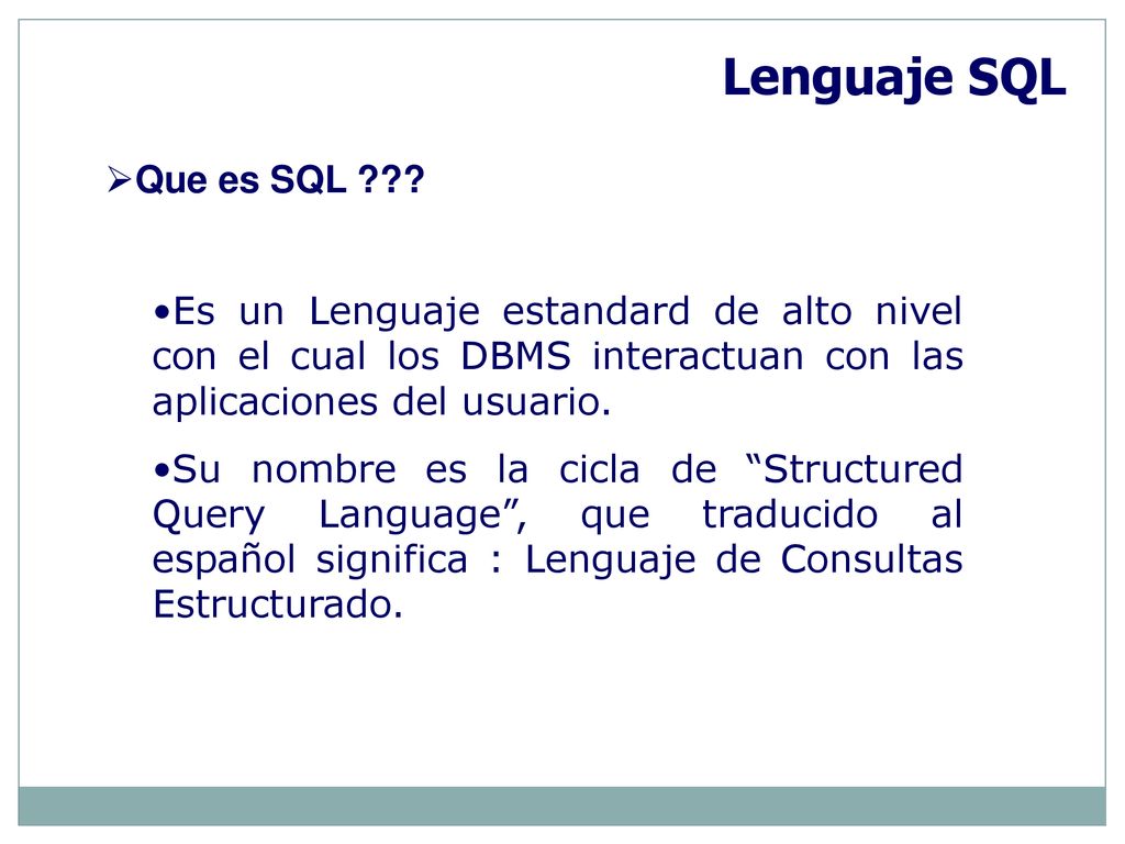 Lenguaje SQL Que es SQL Es un Lenguaje estandard de alto nivel con el cual los DBMS interactuan con las aplicaciones del usuario.