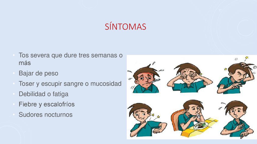 Síntomas Tos severa que dure tres semanas o más Bajar de peso