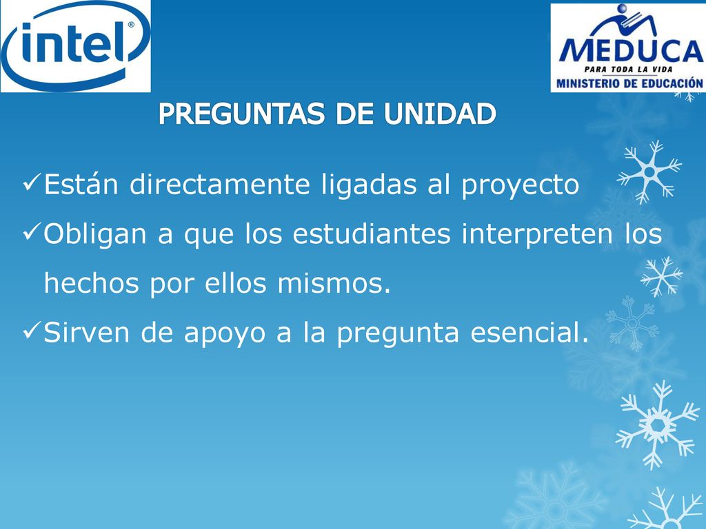 PREGUNTAS DE UNIDAD Están directamente ligadas al proyecto. Obligan a que los estudiantes interpreten los hechos por ellos mismos.