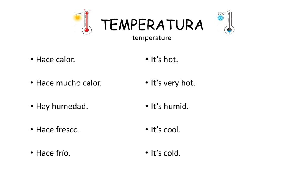 TEMPERATURA Hace calor. Hace mucho calor. Hay humedad. Hace fresco.