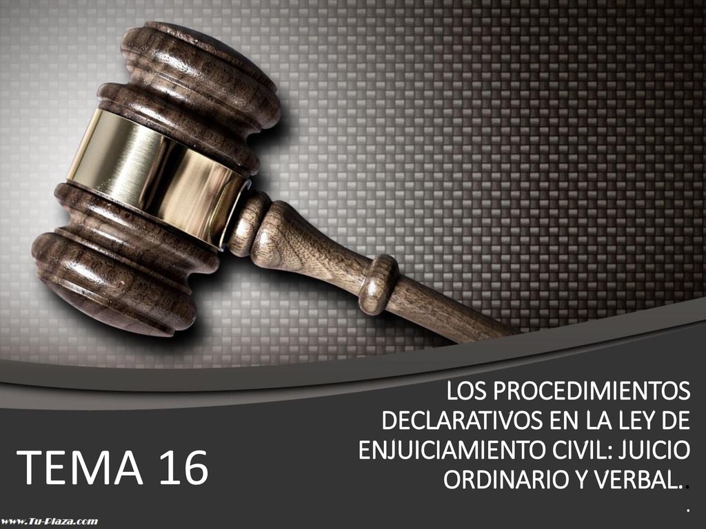 LOS PROCEDIMIENTOS DECLARATIVOS EN LA LEY DE ENJUICIAMIENTO CIVIL: JUICIO ORDINARIO Y VERBAL.. .