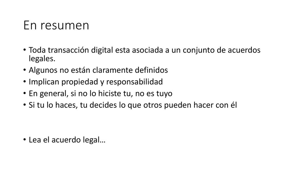 En resumen Toda transacción digital esta asociada a un conjunto de acuerdos legales. Algunos no están claramente definidos.