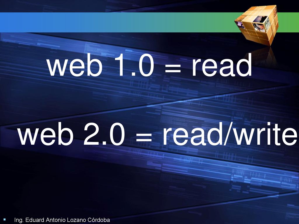 web 1.0 = read web 2.0 = read/write Ing. Eduard Antonio Lozano Córdoba