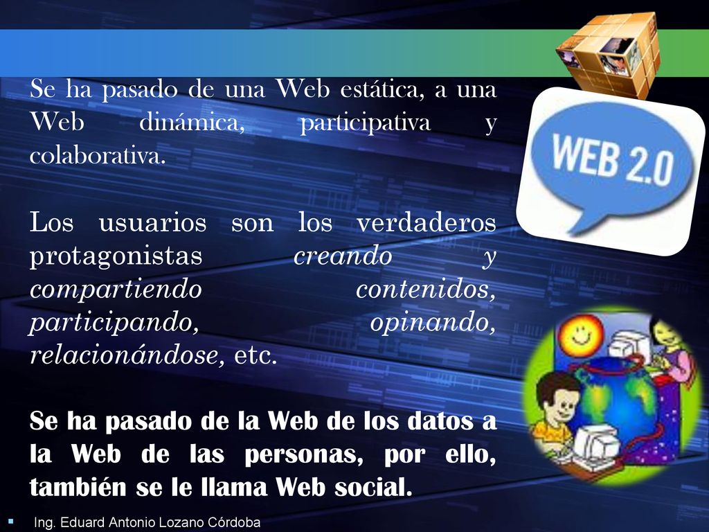Se ha pasado de una Web estática, a una Web dinámica, participativa y colaborativa.