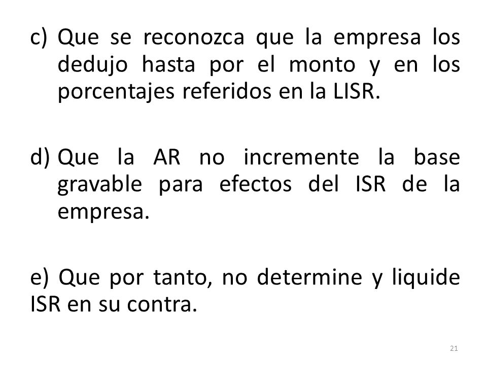 Que se reconozca que la empresa los dedujo hasta por el monto y en los porcentajes referidos en la LISR.