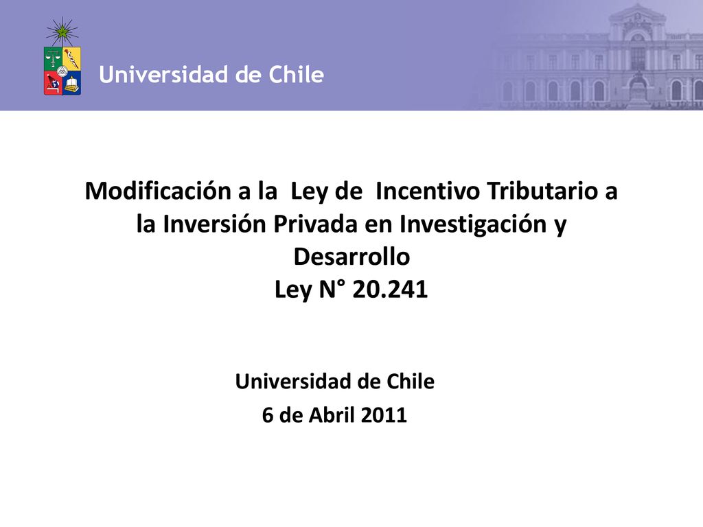 Universidad de Chile Modificación a la Ley de Incentivo Tributario a la Inversión Privada en Investigación y Desarrollo Ley N°