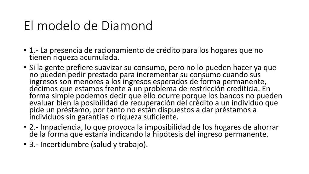 El modelo de Diamond 1.- La presencia de racionamiento de crédito para los hogares que no tienen riqueza acumulada.