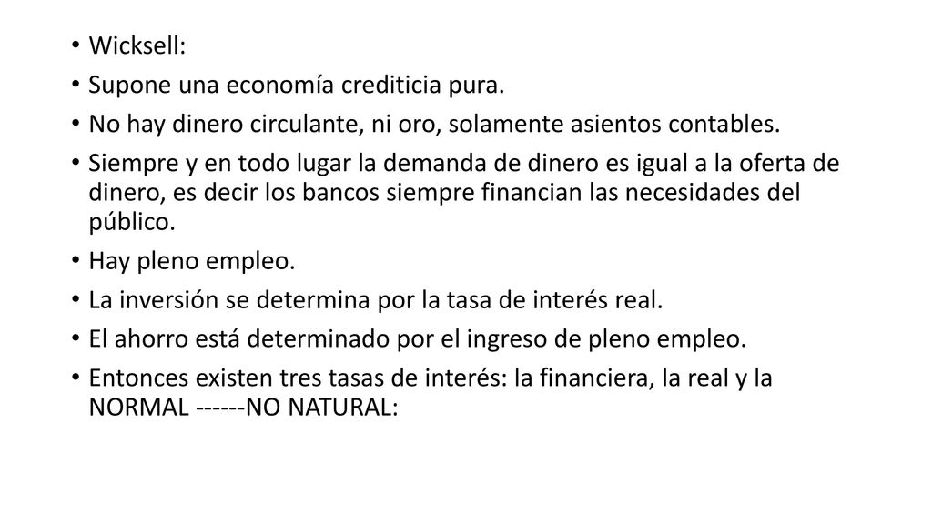 Wicksell: Supone una economía crediticia pura. No hay dinero circulante, ni oro, solamente asientos contables.