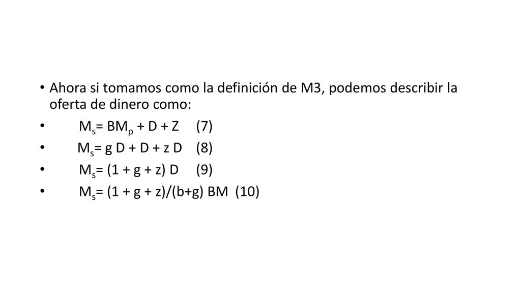 Ahora si tomamos como la definición de M3, podemos describir la oferta de dinero como: