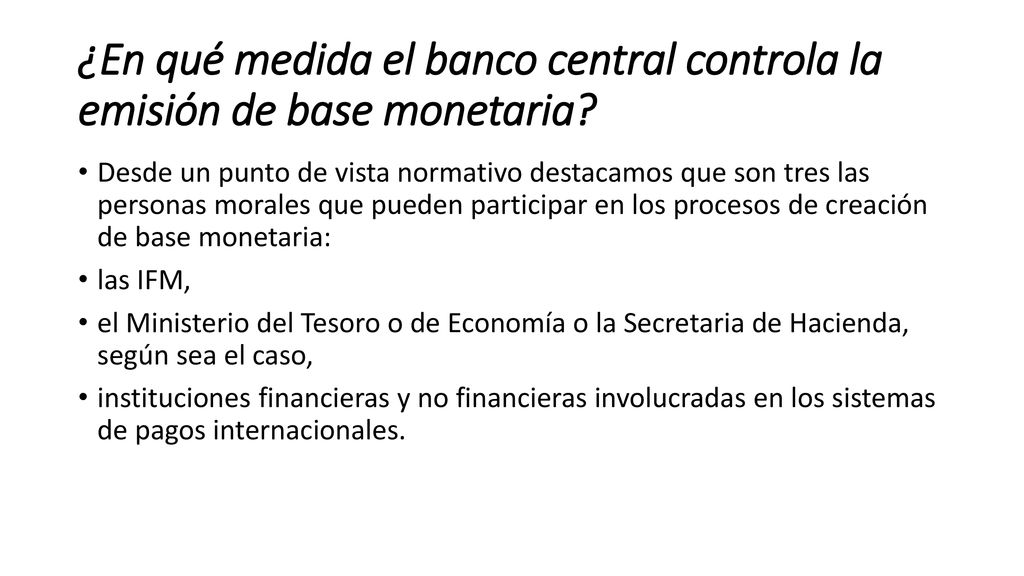 ¿En qué medida el banco central controla la emisión de base monetaria