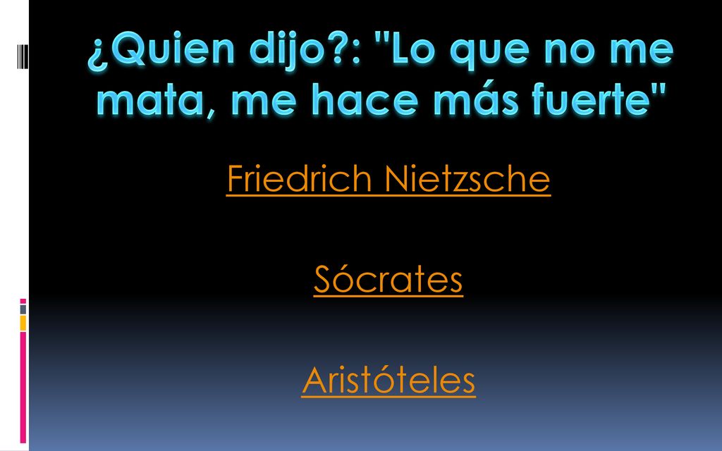 ¿Quien dijo : Lo que no me mata, me hace más fuerte