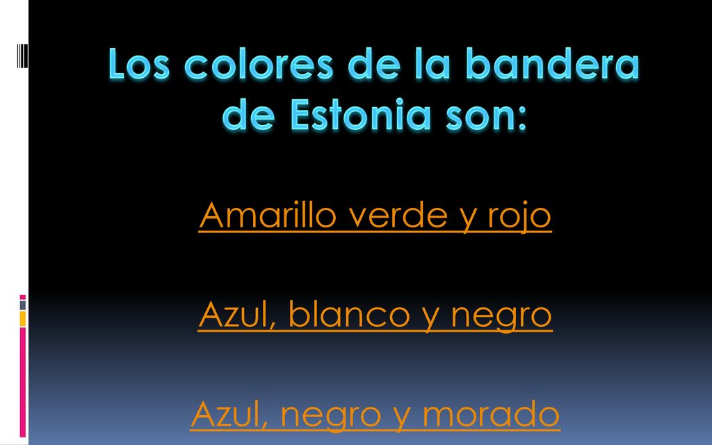 Los colores de la bandera de Estonia son:
